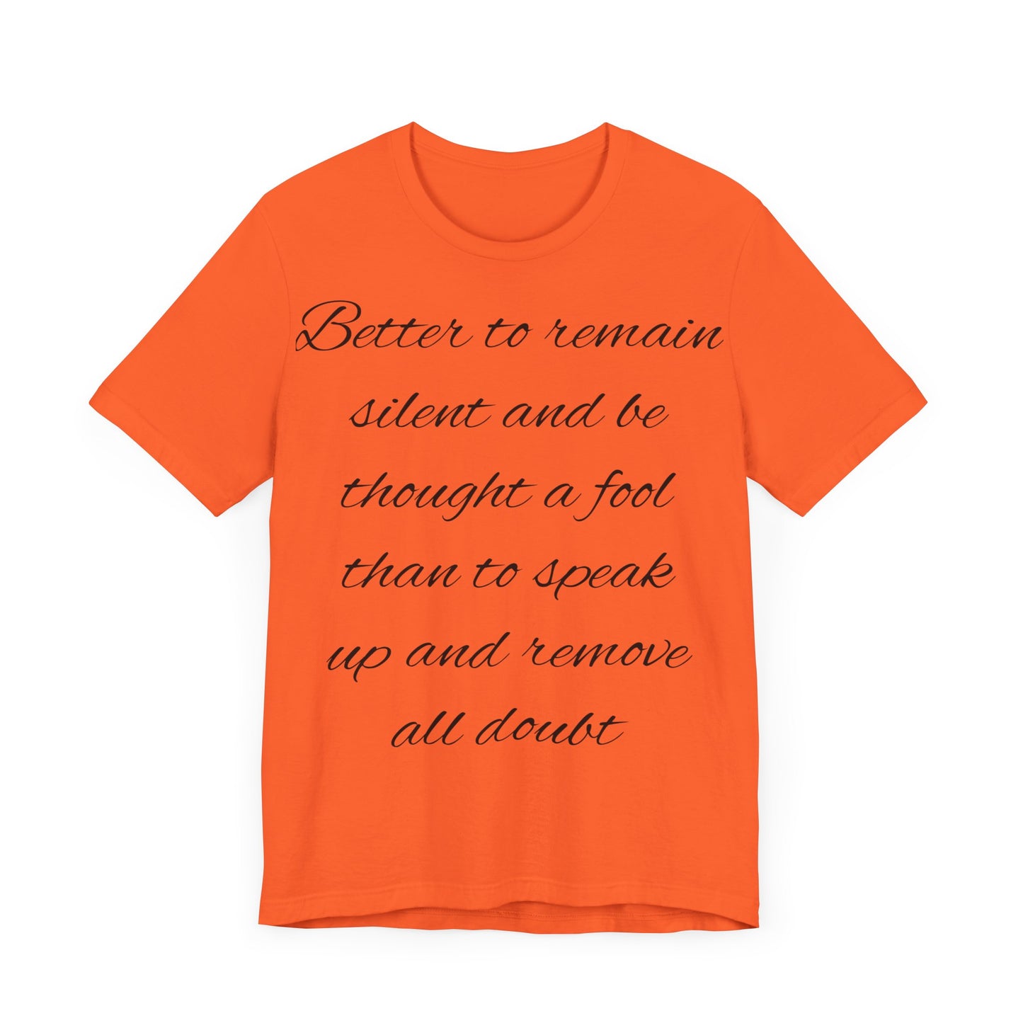Unisex Jersey Short Sleeve Tee "Better to remain silent and be thought a fool than to speak up and remove all doubt"